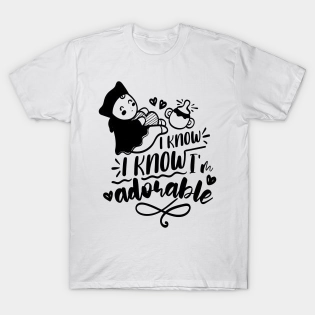 I Know I Know I m Adorable T-Shirt by dailycreativo